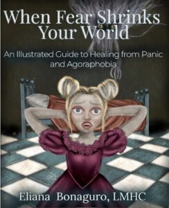 Book cover of "When Fear Shrinks Your World," an illustrated guide to healing from panic disorder and agoraphobia by Eliana Bonaguro, LMHC.